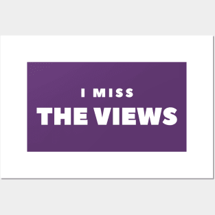 I MISS  THE VIEWS Posters and Art